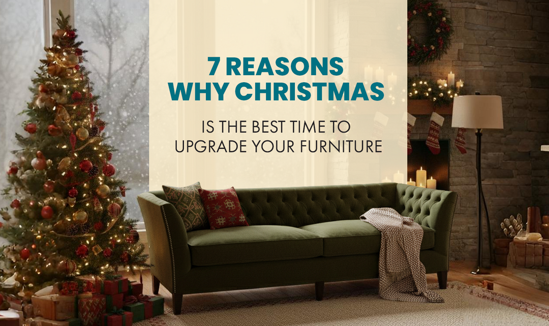 7 Reasons Why Christmas Is The Best Time To Upgrade Your Furniture